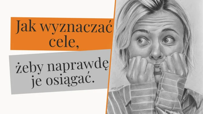 Jak wyznaczać cele, żeby naprawdę je osiągać. Zdjęcie przedstawia portret ołówkiem kobiety zmartwionej oraz napis.